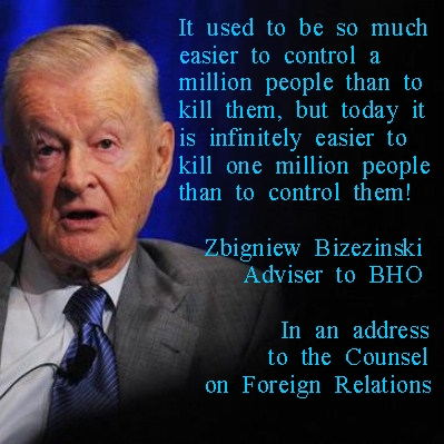 Brzezinski recently said, "it is now easier to kill a million people than to control a million people. 